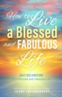 How to Live a Blessed and Fabulous Life : Daily Declarations for a Blessed and Fabulous Life - eBook