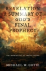 REVELATION A SUMMARY OF GOD'S FINAL PROPHECY : The Revelation of Jesus Christ - eBook