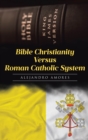 Bible Christianity Versus Roman Catholic System : The Roman Catholic System Hates the King James Bible - eBook