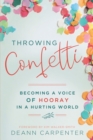 Throwing Confetti : Becoming a Voice of Hooray in a Hurting World - eBook