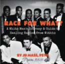 Race for What? : A White Man's Journey and Guide to Healing Racism from Within - eAudiobook