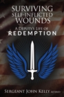 Surviving Self-Inflicted Wounds : A Deputy's Life of Redemption - eBook