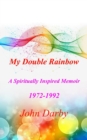 My Double Rainbow A Spiritually Inspired Memoir 1972-1992 - eBook