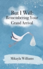 But I Will : Remembering Your Grand Arrival - eBook