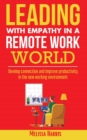 Leading With Empathy in a Remote Work World : Develop connection & improve productivity in the new working environment - eBook