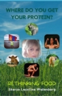Where Do You Get Your Protein - Rethinking Food - eBook