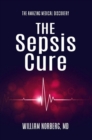 The Sepsis Cure : The Amazing Medical Discovery - eBook