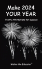 Make 2024 Your Year : Poetry Affirmations for Success - eBook