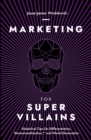 Marketing For SuperVillains : Diabolical Tips on Differentiation, Decommoditization and World Domination - eBook