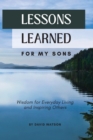 Lessons Learned for my Sons : Wisdom for Everyday Living and Inspiring Others - eBook