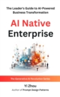 AI Native Enterprise : The Leader's Guide to AI-Powered Business Transformation - eBook