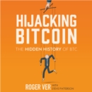 Hijacking Bitcoin : The Hidden History of BTC - eAudiobook