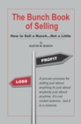 The Bunch Book of Selling : How to Sell a Bunch...Not a Little - eBook