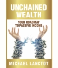 Unchained Wealth : YOUR ROADMAP TO PASSIVE INCOME - eBook