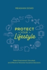 Protect Your Lifestyle : Make Empowered, Educated, and Effective Personal Insurance Decisions - eBook