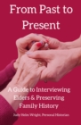 From Past to Present: A Guide to Interviewing Elders & Preserving Family History - eBook