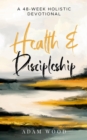 Health and Discipleship : A 48-Week Holistic Devotional - eBook