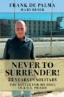 Never to Surrender! : 22 Years in Solitary--The Battle for My Soul in a U.S. Prison - eBook