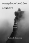 Someplace Besides Nowhere : A quest. A mystery. A tragedy. A true story. - eBook