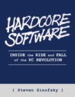 Hardcore Software : Inside the Rise and Fall of the PC Revolution - eBook