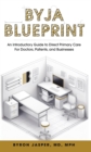 Byja Blueprint: An Introductory Guide to Direct Primary Care for Doctors, Patients, and Businesses - eBook