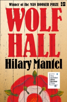 Wolf Hall : Winner of the Man Booker Prize