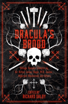 Dracula’s Brood : Neglected Vampire Classics by Sir Arthur Conan Doyle, M.R. James, Algernon Blackwood and Others