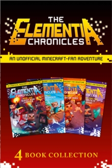 The Complete Elementia Chronicles : Quest for Justice; the New Order; the Dusk of Hope; Herobrine’s Message