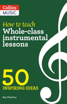 How to Teach Whole-Class Instrumental Lessons : 50 Inspiring Ideas