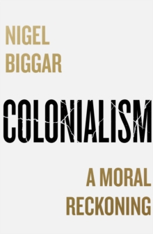 Colonialism : A Moral Reckoning