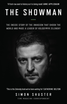 The Showman : The Inside Story of the Invasion That Shook the World and Made a Leader of Volodymyr Zelensky