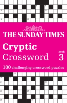 The Sunday Times Cryptic Crossword Book 3 : 100 Challenging Crossword Puzzles