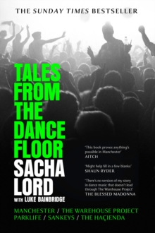 Tales from the Dancefloor : Manchester / the Warehouse Project / Parklife / Sankeys / the HacIenda