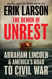 The Demon of Unrest : Abraham Lincoln & America’s Road to Civil War