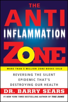 The Anti-Inflammation Zone : Reversing the Silent Epidemic That's Destroying Our Health