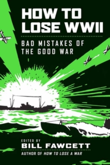 How to Lose WWII : Bad Mistakes of the Good War