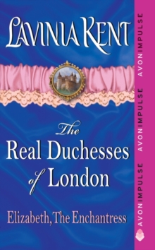 Elizabeth, The Enchantress : The Real Duchesses of London