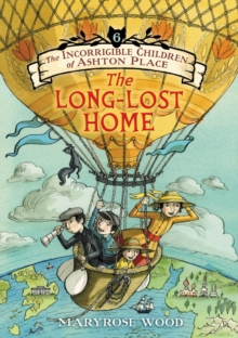 The Incorrigible Children of Ashton Place: Book VI : The Long-Lost Home
