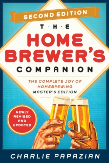 Homebrewer's Companion Second Edition : The Complete Joy of Homebrewing, Master's Edition