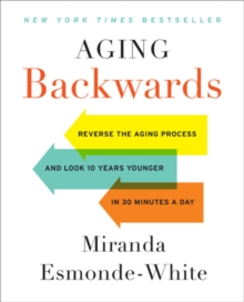 Aging Backwards: Updated and Revised Edition : Reverse the Aging Process and Look 10 Years Younger in 30 Minutes a Day