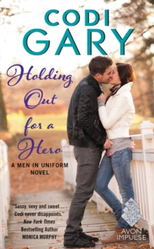 Holding Out for a Hero : A Men in Uniform Novel