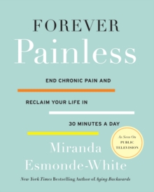 Forever Painless : End Chronic Pain and Reclaim Your Life in 30 Minutes a Day