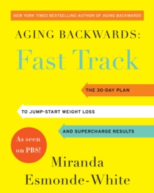 Aging Backwards: Fast Track : 6 Ways in 30 Days to Look and Feel Younger