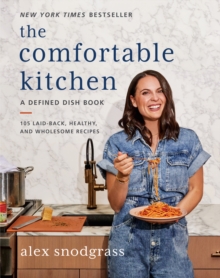 The Comfortable Kitchen : 105 Laid-Back, Healthy, and Wholesome Recipe
