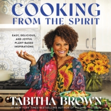 Cooking from the Spirit : Easy, Delicious, and Joyful Plant-Based Inspirations