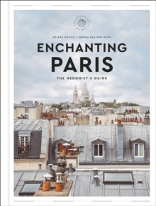 Enchanting Paris : The Hedonist's Guide