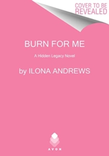 Burn for Me : A Hidden Legacy Novel
