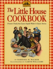 The Little House Cookbook : Frontier Foods from Laura Ingalls Wilder's Classic Stories