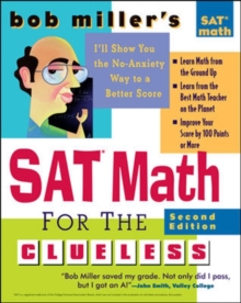 Bob Miller's SAT Math for the Clueless, 2nd ed : The Easiest and Quickest Way to Prepare for the New SAT Math Section