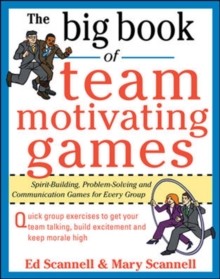 The Big Book of Team-Motivating Games: Spirit-Building, Problem-Solving and Communication Games for Every Group